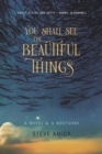 Image for You Shall See the Beautiful Things: A Novel &amp; A Nocturne