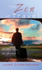 Image for The Zen of Travel : Wisdom from the Journey