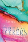 Image for The Beautiful Book for Dream Seekers : Powerful Inspiration for Building Your Best Life