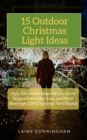 Image for 15 Outdoor Christmas Light Ideas: Fast, Affordable Ideas for an Utterly Unique, Incredibly Easy, and Mind-Blowingly Cool Christmas Yard Display