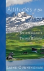 Image for Altitudes of the Alps : Switzerland&#39;s Ticino Region