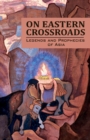 Image for On Eastern Crossroads : Legends and Prophecies of Asia