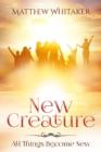 Image for New Creature : All Things Become New