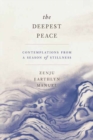 Image for The Deepest Peace : Contemplations from a Season of Stillness