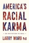 Image for America&#39;s Racial Karma: An Invitation to Heal