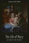 Image for The Life of Mary As Seen By the Mystics