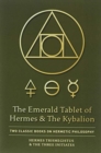 Image for The Emerald Tablet of Hermes &amp; The Kybalion : Two Classic Books on Hermetic Philosophy