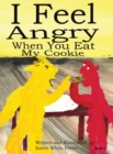 Image for I Feel Angry When You Eat My Cookie
