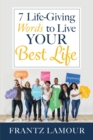 Image for 7 Life-Giving Words to Live Your Best Life : Words of Love, Forgiveness, Healing, Salvation, Authority, Peace, and Grace