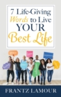 Image for 7 Life-Giving Words to Live Your Best Life : Words of Love, Forgiveness, Healing, Salvation, Authority, Peace, and Grace