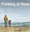 Image for Thinking of Mom : A Children&#39;s Picture Book about Coping with Loss