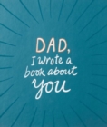 Image for Dad, I Wrote a Book about You
