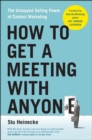 Image for How to Get a Meeting with Anyone : The Untapped Selling Power of Contact Marketing