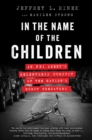 Image for In the name of the children: an FBI agent&#39;s relentless pursuit of the nation&#39;s worst predators