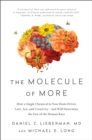 Image for The molecule of more: how a single molecule in your brain drives love, sex, and creativity-and will determine the fate of the human race