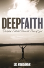 Image for Deep Faith: Developing Faith that Releases the Power of God
