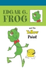 Image for Edgar G. Frog and the Yellow Paint