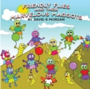 Image for Friendly Flies and Their Marvelous Maggots