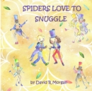 Image for Spiders Love To Snuggle