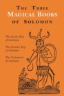 Image for The Three Magical Books of Solomon : The Greater and Lesser Keys &amp; The Testament of Solomon