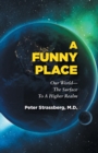 Image for A Funny Place : Our World-The Surface to a Higher Realm