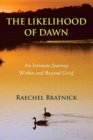 Image for The Likelihood of Dawn : An Intimate Journey Within and Beyond Grief