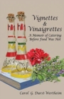 Image for Vignettes &amp; Vinaigrettes : A Memoir Of Catering Before Food Was Hot