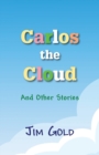 Image for Carlos the Cloud : And Other Stories