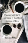 Image for Thoughtwall Cafe : Espresso in the Third Season of Life
