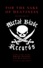 Image for For the sake of heaviness  : the history of Metal Blade Records