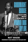 Image for Goodnight boogie  : a tale of guns, wolves &amp; the blues of Hound Dog Taylor