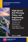 Image for High-speed Rail Planning, Policy, and Engineering, Volume Iv: Trends and Advanced Concepts in High-speed Rail