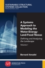 Image for Systems Approach to Modeling the Water-Energy-Land-Food Nexus, Volume I: Defining and Analyzing the Landscape