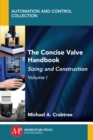 Image for Concise Valve Handbook, Volume I: Sizing and Construction
