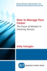Image for How to Manage Your Career : The Power of Mindset in Fostering Success