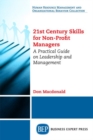 Image for 21st Century Skills for Non-Profit Managers : A Practical Guide on Leadership and Management