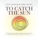 Image for To Catch the Sun : Inspiring stories of communities coming together to harness their own solar energy, and how you can do it too!