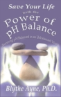 Image for Save Your Life with the Power of pH Balance : Becoming pH Balanced in an Unbalanced World