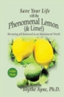 Image for Save Your Life with the Phenomenal Lemon (&amp; Lime) : Becoming pH Balanced in an Unbalanced World - Large Print Edition