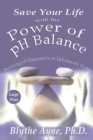 Image for Save Your Life with the Power of pH Balance - Large Print : Becoming pH Balanced in an Unbalanced World - Large Print