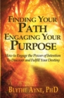 Image for Finding Your Path, Engaging Your Purpose : How to Engage the Power of Intention to Discover and Fulfill Your Destiny