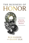 Image for Business of Honor: Restoring the Heart of Business