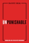 Image for Unpunishable : Ending Our Love Affair with Punishment