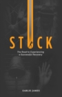 Image for Stuck: The Road to Experiencing a Successful Recovery