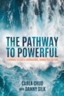 Image for The pathway to powerful  : learning to lead a courageous, connected culture