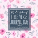Image for 100 Days of Bible Verse Journaling : A Scripture Memory &amp; Keepsake Notebook
