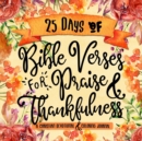 Image for 25 Days of Bible Verses for Praise &amp; Thankfulness : A Christian Devotional &amp; Coloring Journal