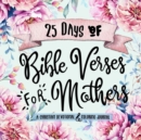 Image for 25 Days of Bible Verses for Mothers : A Christian Devotional &amp; Coloring Journal