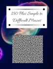 Image for 150 Plus Simple to Difficult Mazes