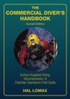 Image for The Commercial Diver&#39;s Handbook : Surface-Supplied Diving, Decompression, and Chamber Operations Field Guide
